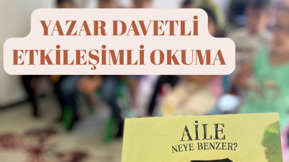 YAZAR DAVETLİ ETKİLEŞİMLİ KİTAP OKUMA